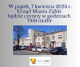 W piątek, 7 kwietnia, pracujemy w godz. 7:00-14:00
