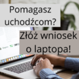 Laptopy w ramach akcji pomoc dla Ukrainy. Złóż wniosek.