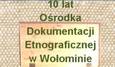 Jublieusz 10-lecia Ośrodka Dokumentacji Etnograficznej w Wołominie