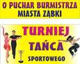 TURNIEJ TAŃCA SPORTOWEGO O PUCHAR BURMISTRZA MIASTA ZĄBKI