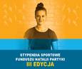 III edycja programu stypendialnego Funduszu Natalii Partyki wystartował