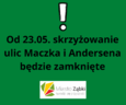 Od 23.05.2022 r. remont skrzyżowania ulic Maczka i Andersena